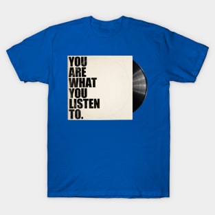 You Are What You Listen To T-Shirt